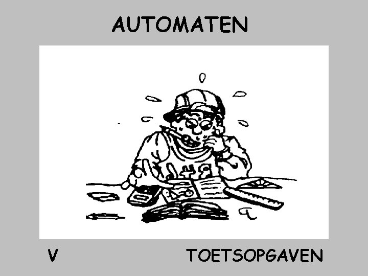 AUTOMATEN V TOETSOPGAVEN AUTOMATEN V TOETSOPGAVEN