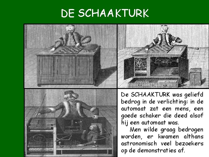 DE SCHAAKTURK De SCHAAKTURK was geliefd bedrog in de verlichting: in de automaat zat DE SCHAAKTURK De SCHAAKTURK was geliefd bedrog in de verlichting: in de automaat zat