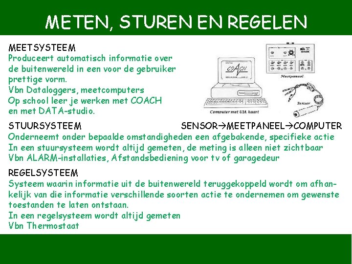 METEN, STUREN EN REGELEN MEETSYSTEEM Produceert automatisch informatie over de buitenwereld in een voor METEN, STUREN EN REGELEN MEETSYSTEEM Produceert automatisch informatie over de buitenwereld in een voor