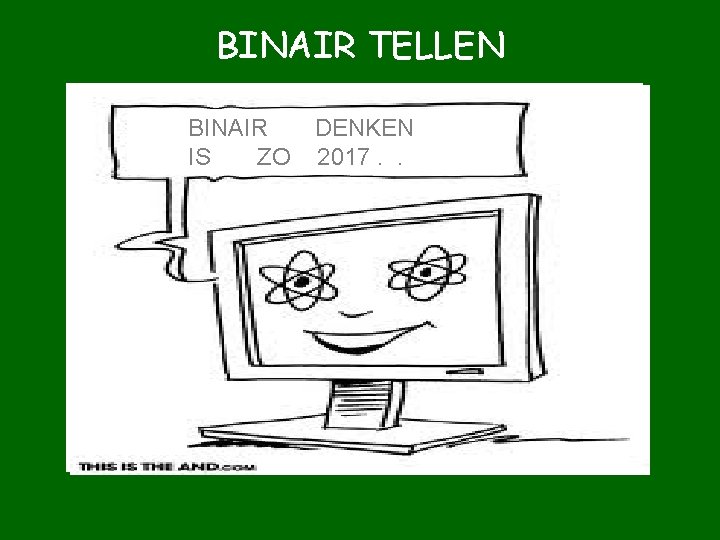 BINAIR TELLEN DIGITALE AUTOMATEN WERKEN BINAIR: WAT IS DAT? BINAIR DENKEN Wij tellen decimaal: BINAIR TELLEN DIGITALE AUTOMATEN WERKEN BINAIR: WAT IS DAT? BINAIR DENKEN Wij tellen decimaal: