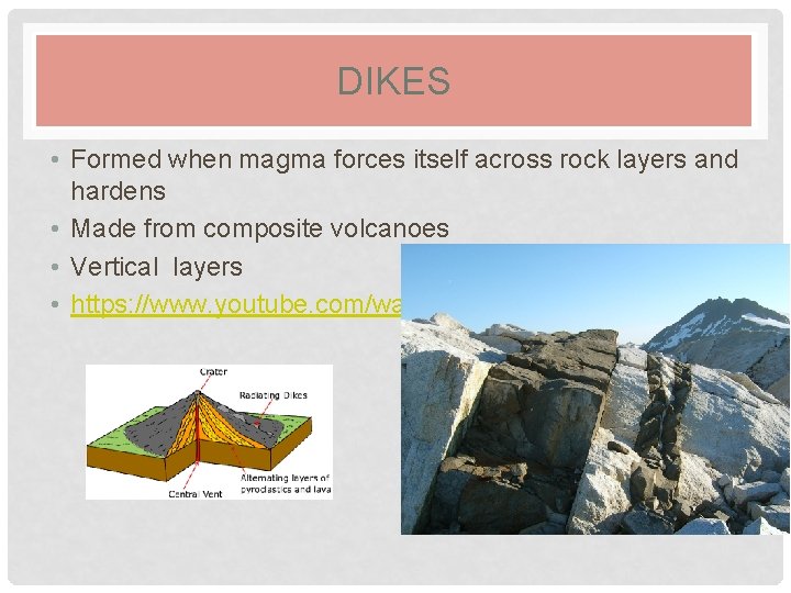 DIKES • Formed when magma forces itself across rock layers and hardens • Made