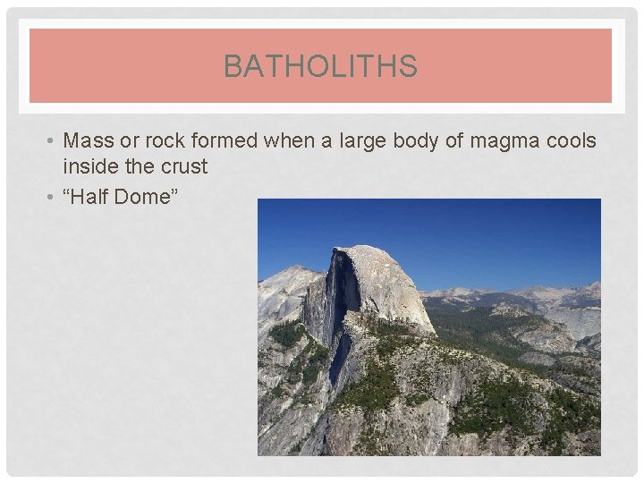 BATHOLITHS • Mass or rock formed when a large body of magma cools inside
