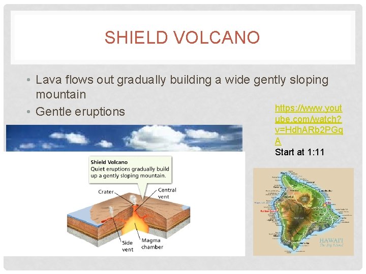 SHIELD VOLCANO • Lava flows out gradually building a wide gently sloping mountain https: