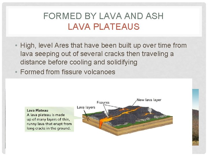 FORMED BY LAVA AND ASH LAVA PLATEAUS • High, level Ares that have been