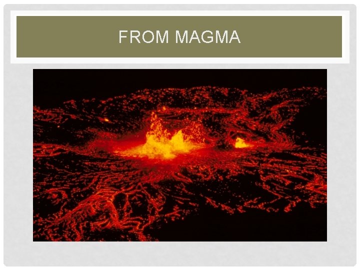 FROM MAGMA 