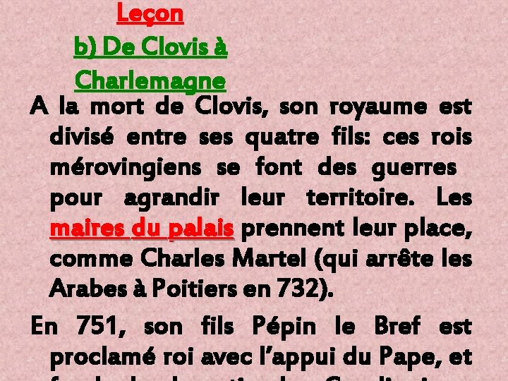 Leçon b) De Clovis à Charlemagne A la mort de Clovis, son royaume est