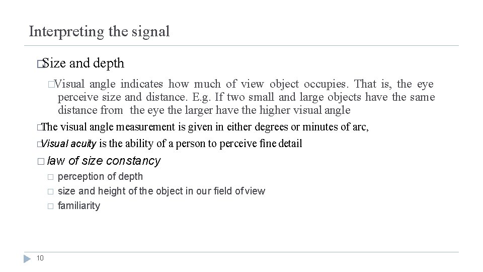 Interpreting the signal �Size and depth �Visual angle indicates how much of view object