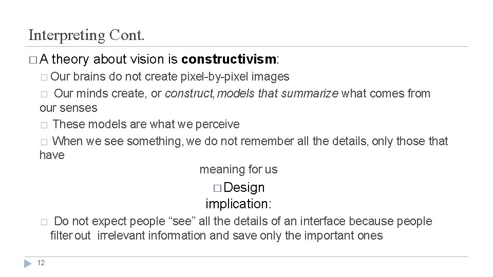 Interpreting Cont. �A theory about vision is constructivism: � Our brains do not create