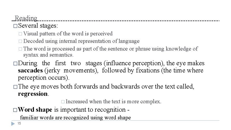Reading �Several stages: � Visual pattern of the word is perceived � Decoded using