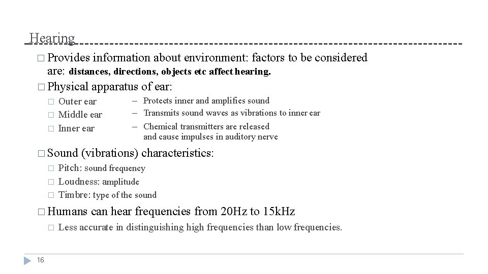 Hearing � Provides information about environment: factors to be considered are: distances, directions, objects