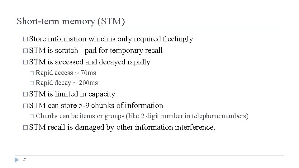 Short-term memory (STM) � Store information which is only required fleetingly. � STM is
