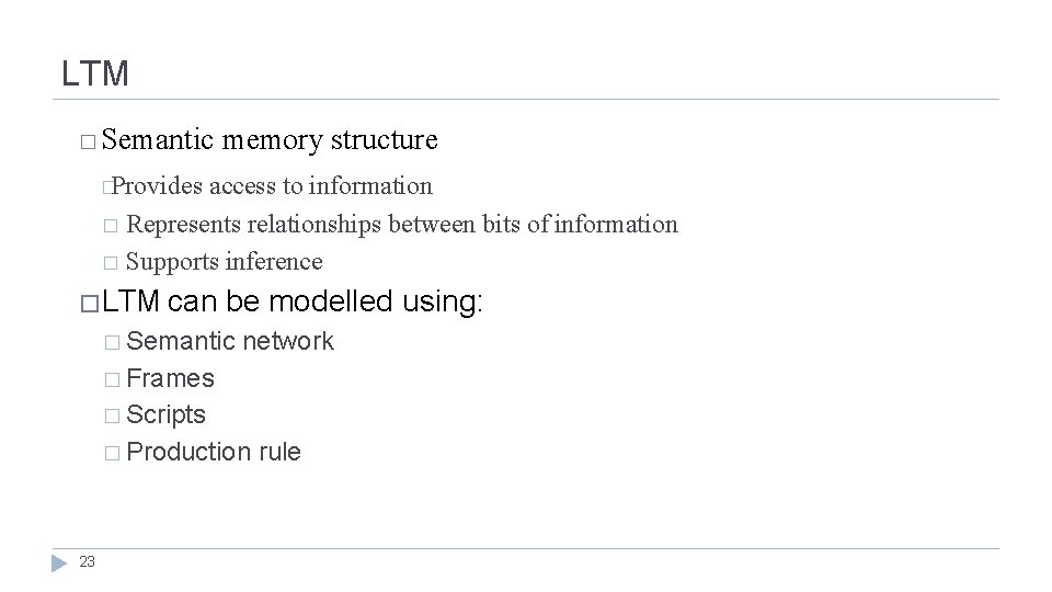 LTM � Semantic memory structure �Provides access to information � Represents relationships between bits