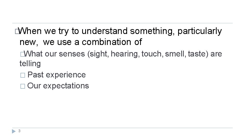 �When we try to understand something, particularly new, we use a combination of �What