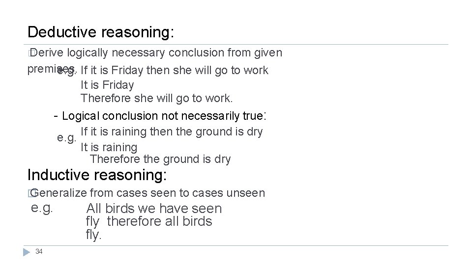 Deductive reasoning: � Derive logically necessary conclusion from given premises e. g. . If
