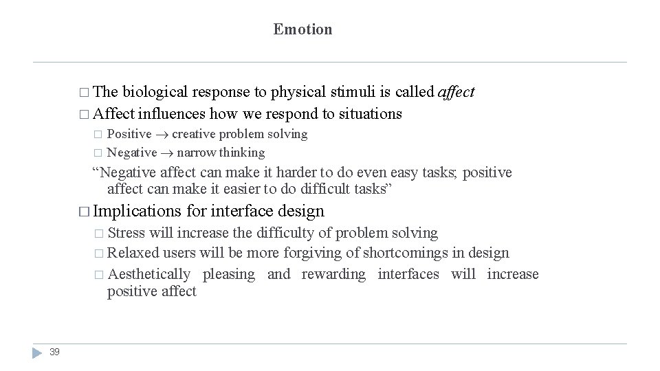 Emotion � The biological response to physical stimuli is called affect � Affect influences