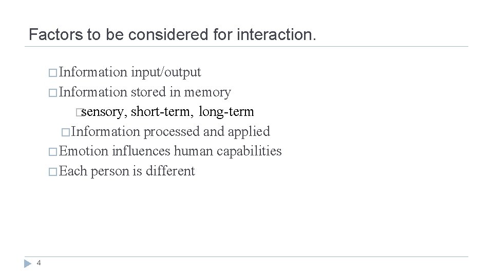 Factors to be considered for interaction. �Information input/output �Information stored in memory �sensory, short-term,
