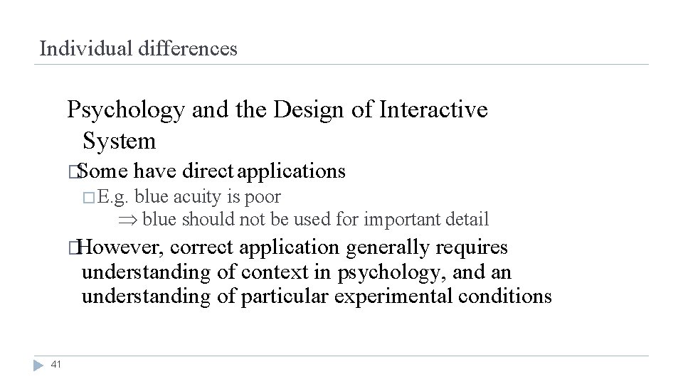 Individual differences Psychology and the Design of Interactive System �Some have direct applications �E.