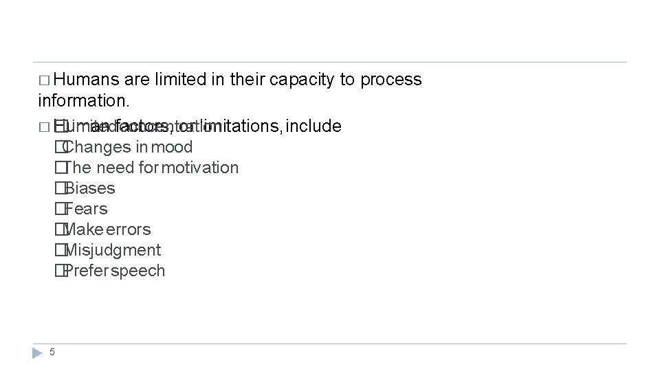 � Humans are limited in their capacity to process information. �Limitedfactors, concentration � Human