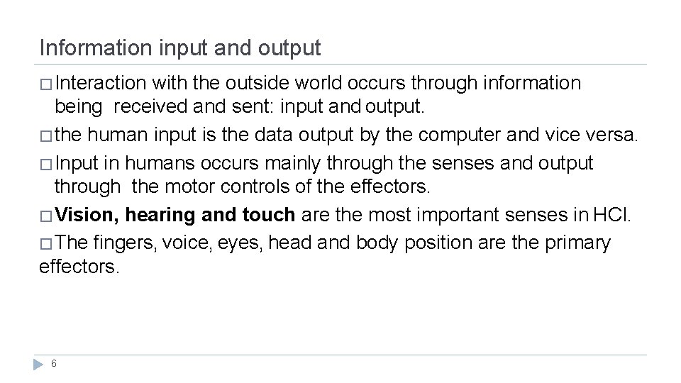 Information input and output �Interaction with the outside world occurs through information being received