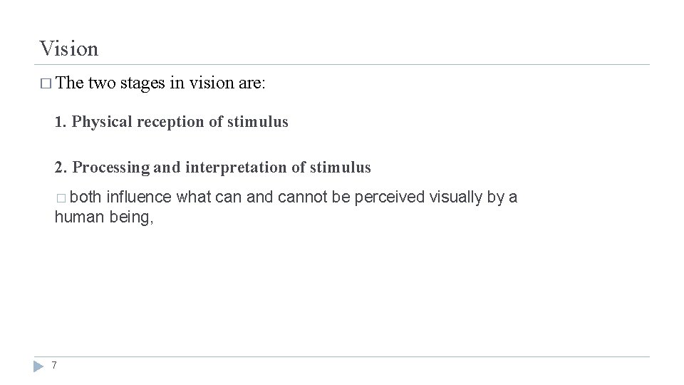 Vision � The two stages in vision are: 1. Physical reception of stimulus 2.
