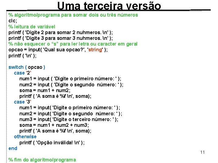 Uma terceira versão % algoritmo/programa para somar dois ou três números clc; % leitura