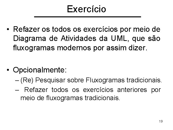 Exercício • Refazer os todos os exercícios por meio de Diagrama de Atividades da