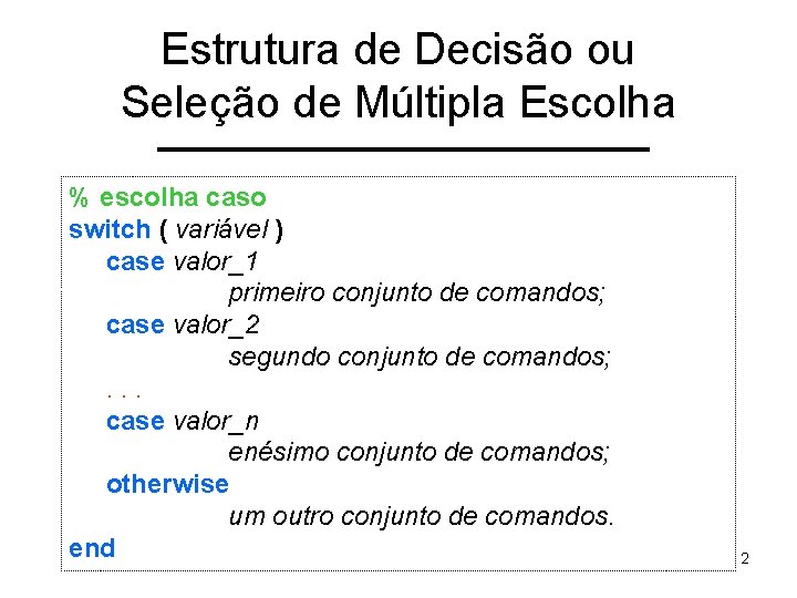 Estrutura de Decisão ou Seleção de Múltipla Escolha % escolha caso switch ( variável
