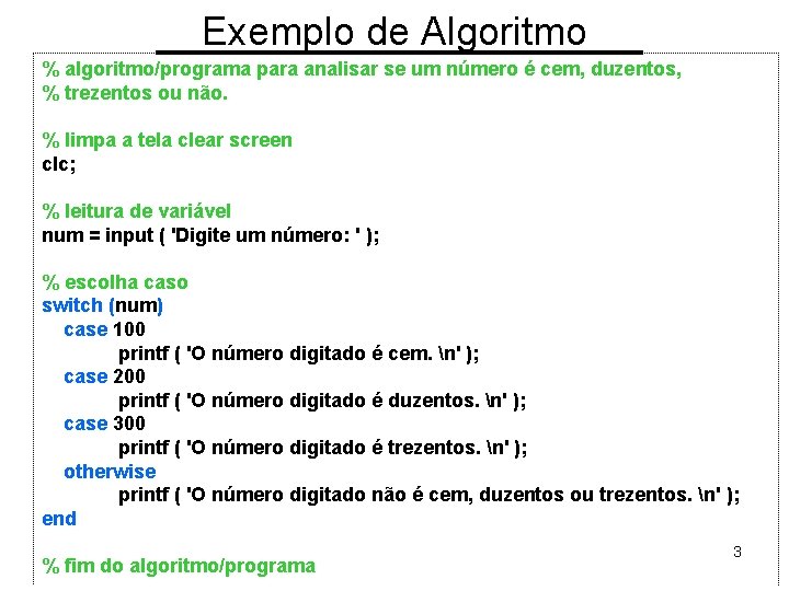 Exemplo de Algoritmo % algoritmo/programa para analisar se um número é cem, duzentos, %