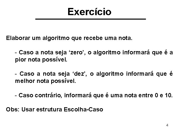 Exercício Elaborar um algoritmo que recebe uma nota. - Caso a nota seja ‘zero’,