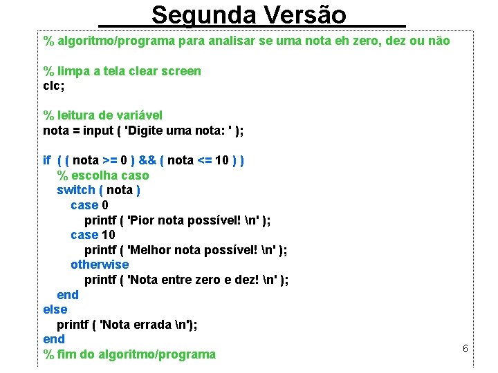 Segunda Versão % algoritmo/programa para analisar se uma nota eh zero, dez ou não