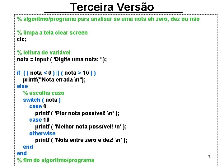 Terceira Versão % algoritmo/programa para analisar se uma nota eh zero, dez ou não
