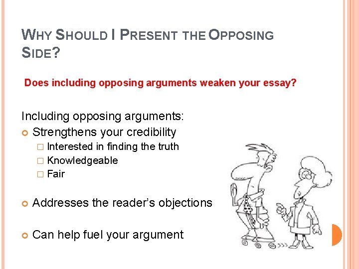 WHY SHOULD I PRESENT THE OPPOSING SIDE? Does including opposing arguments weaken your essay?