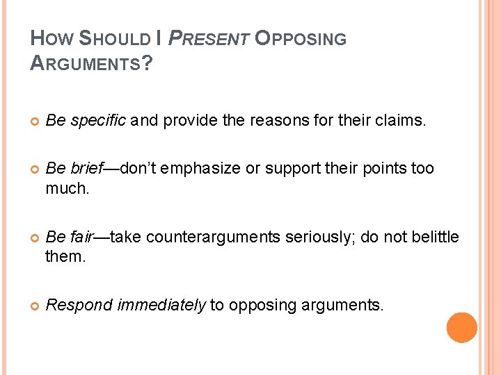 HOW SHOULD I PRESENT OPPOSING ARGUMENTS? Be specific and provide the reasons for their