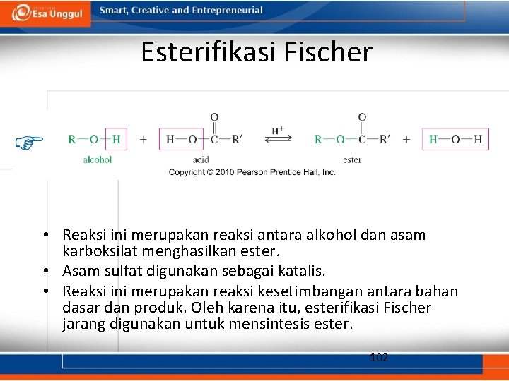 Esterifikasi Fischer • Reaksi ini merupakan reaksi antara alkohol dan asam karboksilat menghasilkan ester.