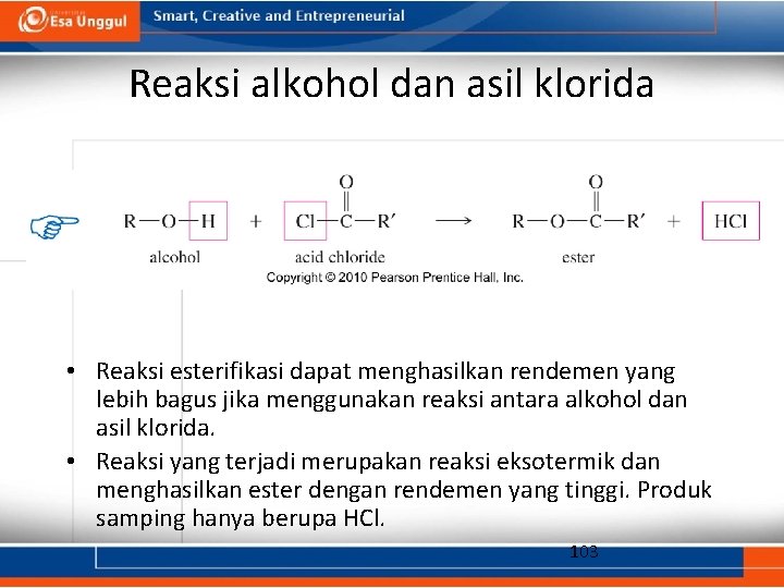 Reaksi alkohol dan asil klorida • Reaksi esterifikasi dapat menghasilkan rendemen yang lebih bagus