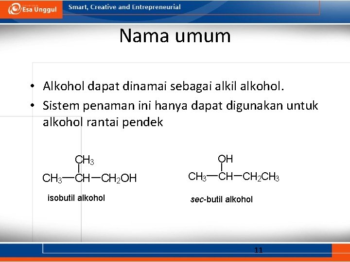 Nama umum • Alkohol dapat dinamai sebagai alkil alkohol. • Sistem penaman ini hanya
