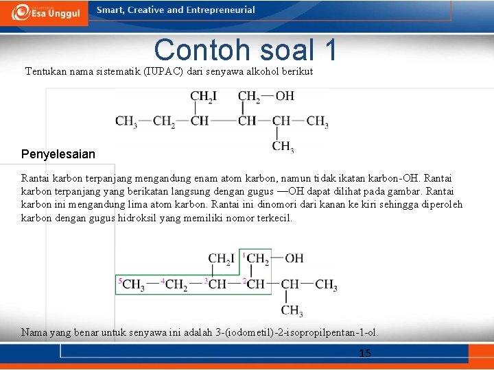 Contoh soal 1 Tentukan nama sistematik (IUPAC) dari senyawa alkohol berikut Penyelesaian Rantai karbon