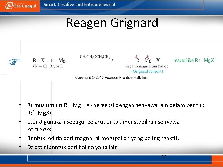 Reagen Grignard • Rumus umum R—Mg—X (bereaksi dengan senyawa lain dalam bentuk R: -