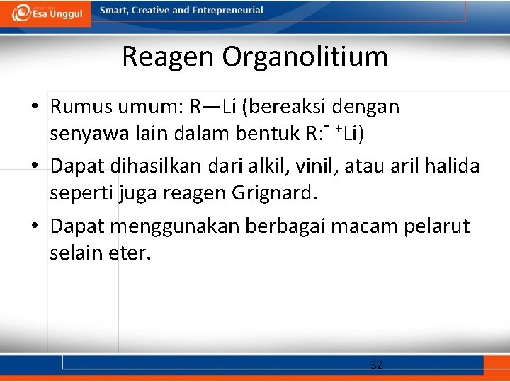 Reagen Organolitium • Rumus umum: R—Li (bereaksi dengan senyawa lain dalam bentuk R: -