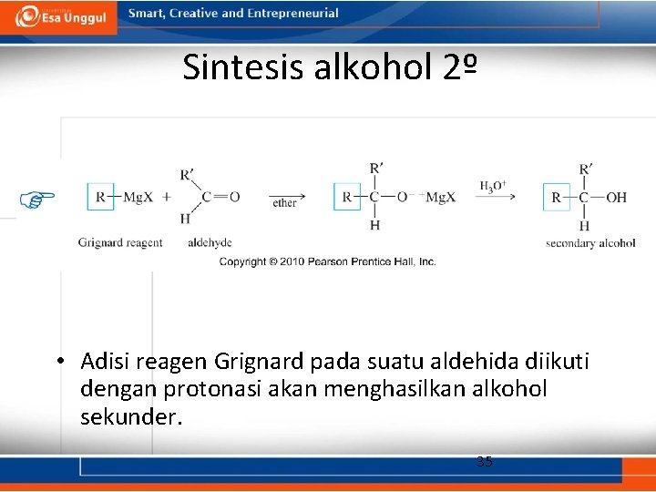 Sintesis alkohol 2º • Adisi reagen Grignard pada suatu aldehida diikuti dengan protonasi akan