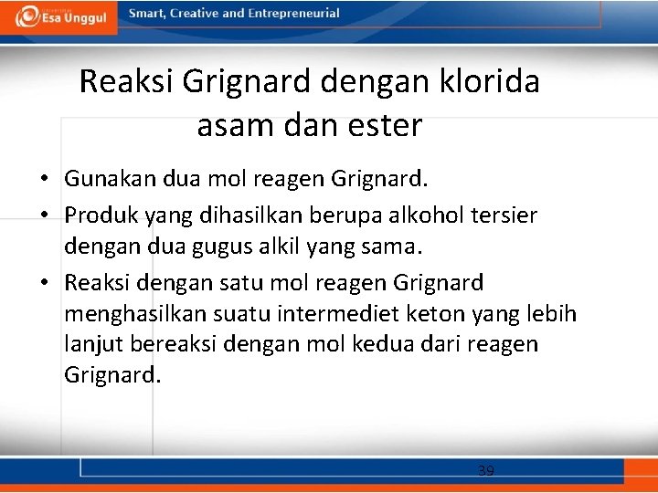 Reaksi Grignard dengan klorida asam dan ester • Gunakan dua mol reagen Grignard. •