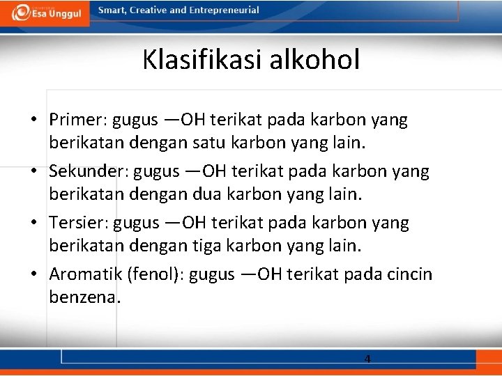 Klasifikasi alkohol • Primer: gugus —OH terikat pada karbon yang berikatan dengan satu karbon