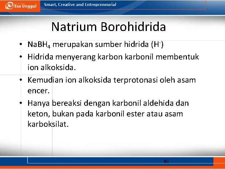 Natrium Borohidrida • Na. BH 4 merupakan sumber hidrida (H-) • Hidrida menyerang karbonil