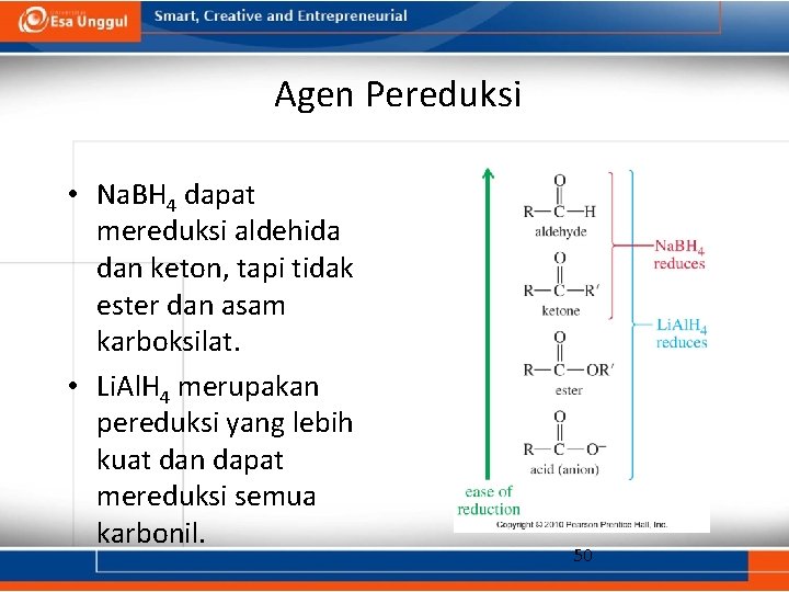 Agen Pereduksi • Na. BH 4 dapat mereduksi aldehida dan keton, tapi tidak ester