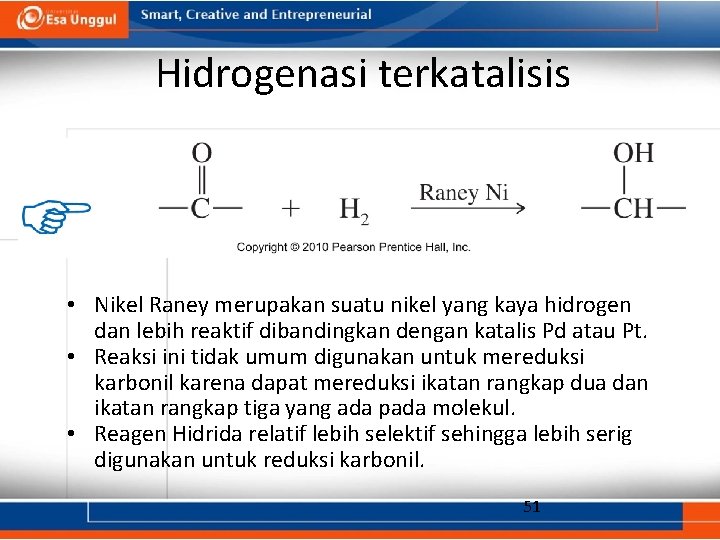 Hidrogenasi terkatalisis • Nikel Raney merupakan suatu nikel yang kaya hidrogen dan lebih reaktif