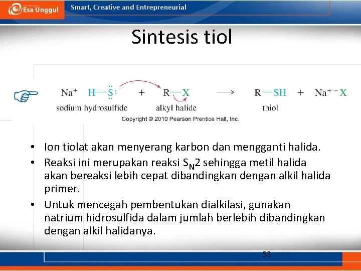 Sintesis tiol • Ion tiolat akan menyerang karbon dan mengganti halida. • Reaksi ini