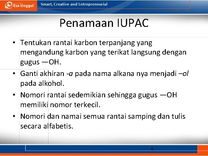 Penamaan IUPAC • Tentukan rantai karbon terpanjang yang mengandung karbon yang terikat langsung dengan