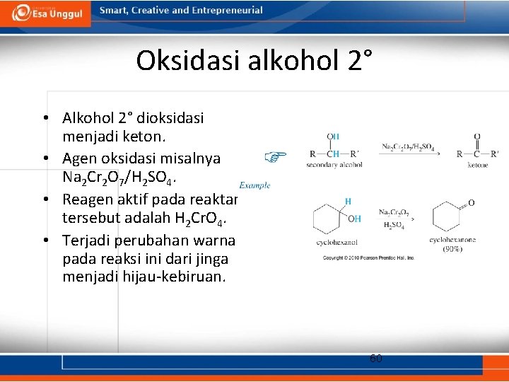 Oksidasi alkohol 2° • Alkohol 2° dioksidasi menjadi keton. • Agen oksidasi misalnya Na
