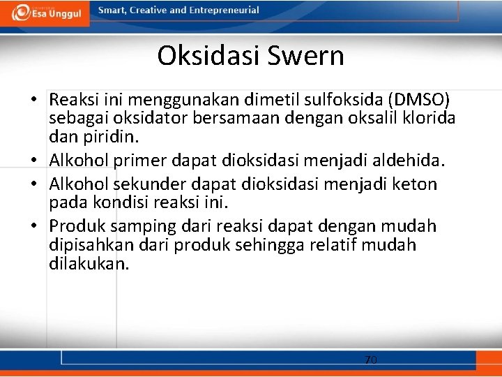 Oksidasi Swern • Reaksi ini menggunakan dimetil sulfoksida (DMSO) sebagai oksidator bersamaan dengan oksalil