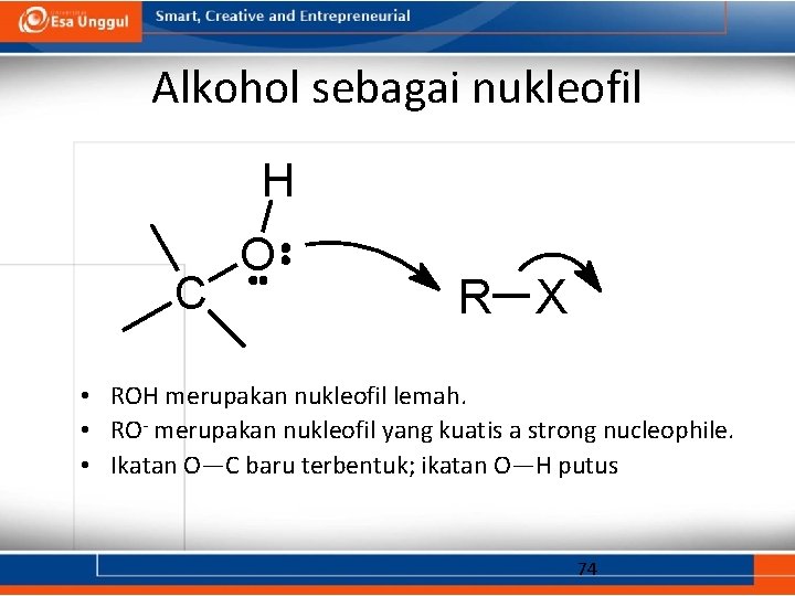 Alkohol sebagai nukleofil H C O R X • ROH merupakan nukleofil lemah. •